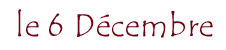 le 6 Décembre
